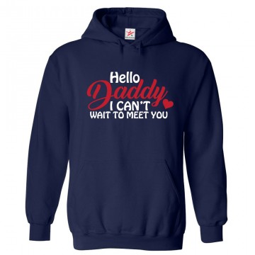 Hello Daddy I Can't Wait To Meet You Unisex Classic Kids and Adults Pullover Hoodie						 									 									